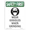 Signmission OSHA Wear Goggles When Grinding W/ Symbol 14in X 10in Rigid Plastic, 10" W, 14" H, Portrait OS-SF-P-1014-V-11400 - alternate 1